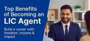 Read more about the article Career Benefits of Being an LIC Agent