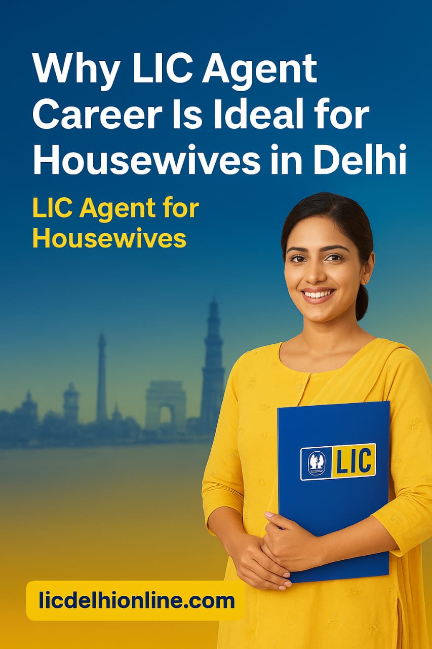 You are currently viewing Why LIC Agent Career Is Ideal for Housewives in Delhi