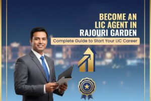 Read more about the article How to Become an LIC Agent in Rajouri Garden: Complete Registration Guide 2025