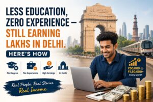 Read more about the article Less Education, Zero Experience — Still Earning Lakhs in Delhi. Here’s How