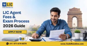 Read more about the article LIC Agent Registration Fees & Exam Process in Delhi: Complete 2026 Guide