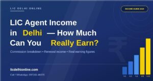 Read more about the article LIC Agent Income in Delhi: How Much Can You Really Earn?
